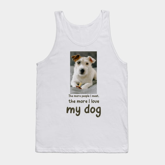 The more people I meet, the more I love my dog Tank Top by Soldierboy Merch